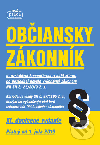 Kniha: Občiansky zákonnik - XI. novelizované vydanie platný od 1. júla 2019 (Autorský kolektív). Nová Práca, 2019 Kniha: Občiansky zákonnik - XI. novelizované vydanie platný od 1. júla 2019 (Autorský kolektív). Nová Práca, 2019