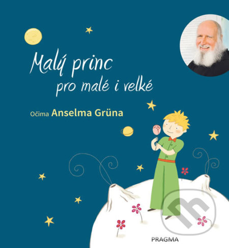 Kniha: Malý princ pro malé i velké (Anselm Grün). Pragma, 2019 Kniha: Malý princ pro malé i velké (Anselm Grün). Pragma, 2019