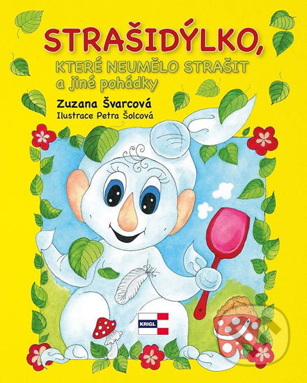 Kniha: Strašidýlko, které neumělo strašit a další pohádky (Zuzana Švarcová). KRIGL, 2018 Kniha: Strašidýlko, které neumělo strašit a další pohádky (Zuzana Švarcová). KRIGL, 2018