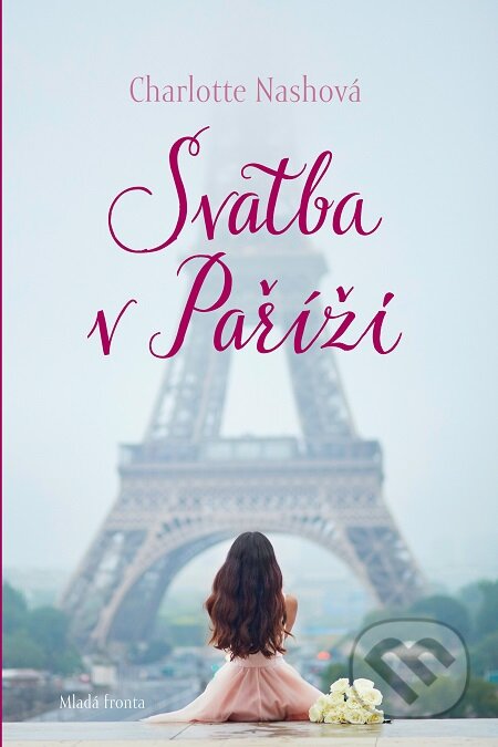 E-kniha: Svatba v Paříži (Charlotte Nash). Mladá fronta, 2019 E-kniha: Svatba v Paříži (Charlotte Nash). Mladá fronta, 2019