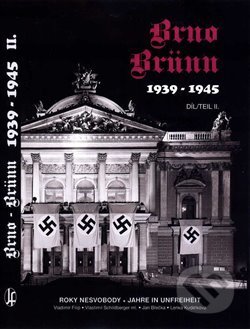 Kniha: Brno-Brünn 1939-1945 Roky nesvobody, 2.díl (Jan Břečka). Josef Filip 1938, 2013 Kniha: Brno-Brünn 1939-1945 Roky nesvobody, 2.díl (Jan Břečka). Josef Filip 1938, 2013