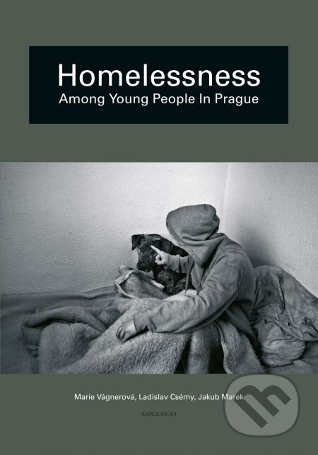 E-kniha: Homelessness among Young People in Prague (Jakub Marek, Ladislav Csémy a Marie Vágnerová). Karolinum, 2014 E-kniha: Homelessness among Young People in Prague (Jakub Marek, Ladislav Csémy a Marie Vágnerová). Karolinum, 2014