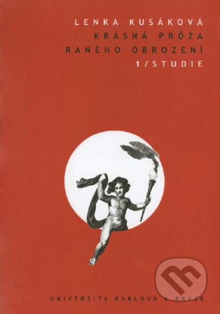 E-kniha: Krásná próza raného obrození 1. Studie (Lenka Kusáková). Karolinum, 2014 E-kniha: Krásná próza raného obrození 1. Studie (Lenka Kusáková). Karolinum, 2014