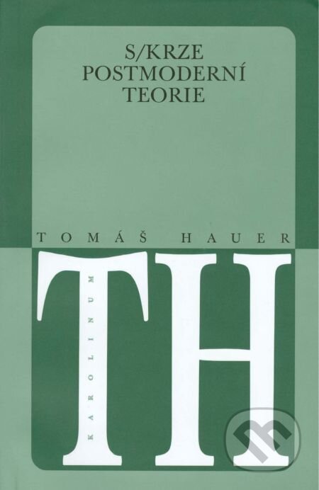 E-kniha: Skrze postmoderní teorie (Tomáš Hauer). Karolinum, 2014 E-kniha: Skrze postmoderní teorie (Tomáš Hauer). Karolinum, 2014