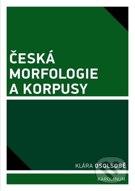 E-kniha: Česká morfologie a korpusy (Klára Osolsobě). Karolinum, 2014 E-kniha: Česká morfologie a korpusy (Klára Osolsobě). Karolinum, 2014
