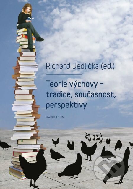 E-kniha: Teorie výchovy – tradice, současnost, perspektivy (Richard Jedlička). Karolinum, 2014 E-kniha: Teorie výchovy – tradice, současnost, perspektivy (Richard Jedlička). Karolinum, 2014