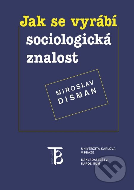 E-kniha: Jak se vyrábí sociologická znalost (Miroslav Disman). Karolinum, 2018 E-kniha: Jak se vyrábí sociologická znalost (Miroslav Disman). Karolinum, 2018