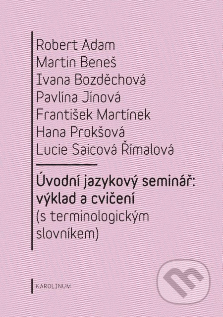 Úvodní jazykový seminář: výklad a cvičení - Robert Adam, Martin Beneš, Ivana Bozděchová, Karolinum, 2014