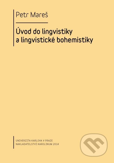 E-kniha: Úvod do lingvistiky a lingvistické bohemistiky (Petr Mareš). Karolinum, 2014 E-kniha: Úvod do lingvistiky a lingvistické bohemistiky (Petr Mareš). Karolinum, 2014