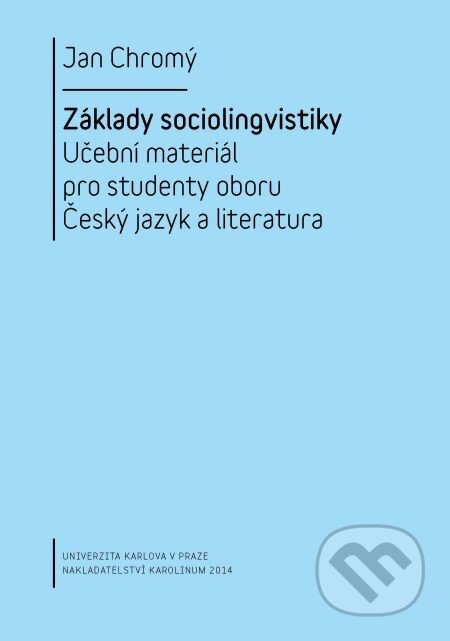E-kniha: Základy sociolingvistiky (Jan Chromý). Karolinum, 2014 E-kniha: Základy sociolingvistiky (Jan Chromý). Karolinum, 2014