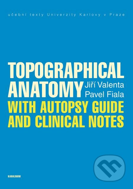 E-kniha: Topographical Anatomy with autopsy guide and clinical notes (Jiří Valenta a Pavel Fiala). Karolinum, 2013 E-kniha: Topographical Anatomy with autopsy guide and clinical notes (Jiří Valenta a Pavel Fiala). Karolinum, 2013