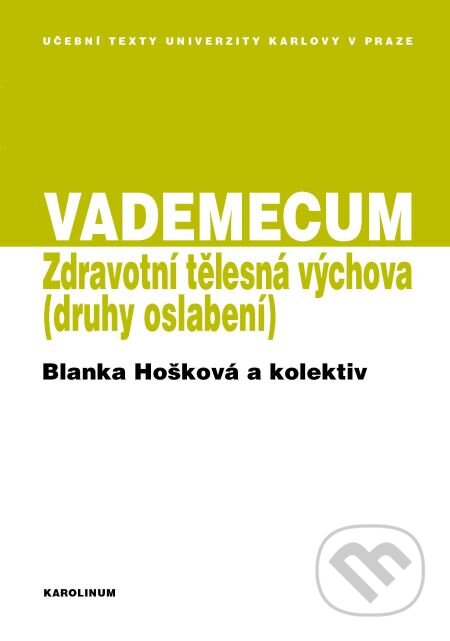E-kniha: VADEMECUM / Zdravotní tělesná výchova (Blanka Hošková). Karolinum, 2013 E-kniha: VADEMECUM / Zdravotní tělesná výchova (Blanka Hošková). Karolinum, 2013