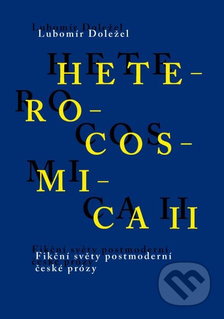E-kniha: Heterocosmica II. Fikční světy postmoderní české prózy (Lubomír Doležel). Karolinum, 2014 E-kniha: Heterocosmica II. Fikční světy postmoderní české prózy (Lubomír Doležel). Karolinum, 2014