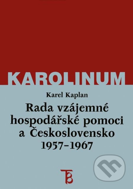 E-kniha: Rada vzájemné hospodářské pomoci a Československo 1957–1967 (Karel Kaplan). Karolinum, 2002 E-kniha: Rada vzájemné hospodářské pomoci a Československo 1957–1967 (Karel Kaplan). Karolinum, 2002