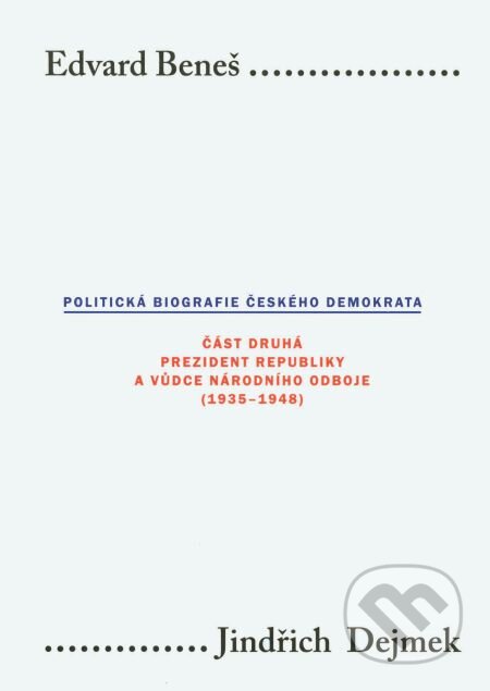 E-kniha: Edvard Beneš. Politická biografie českého demokrata II (Jindřich Dejmek). Karolinum, 2008 E-kniha: Edvard Beneš. Politická biografie českého demokrata II (Jindřich Dejmek). Karolinum, 2008