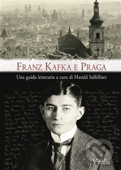 Kniha: Franz Kafka e Praga (Harald Salfellner). Vitalis, 2018 Kniha: Franz Kafka e Praga (Harald Salfellner). Vitalis, 2018