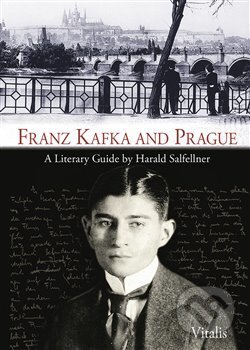 Franz Kafka and Prague - Harald Salfellner, Vitalis, 2018