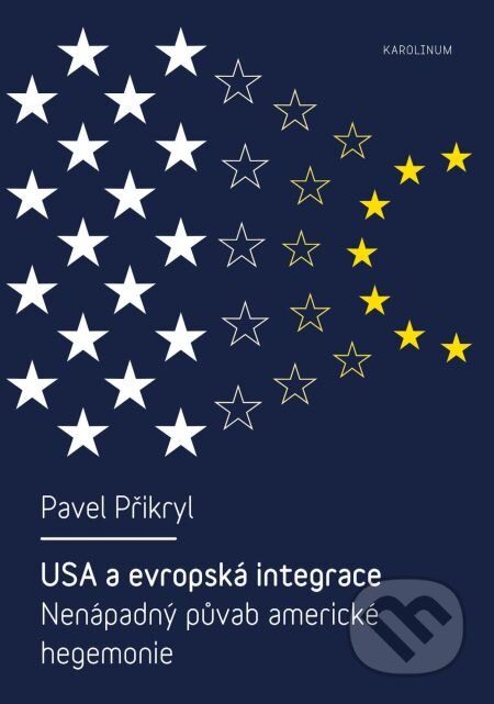 E-kniha: USA a evropská integrace Nenápadný půvab americké hegemonie (Pavel Přikryl). Karolinum, 2015 E-kniha: USA a evropská integrace Nenápadný půvab americké hegemonie (Pavel Přikryl). Karolinum, 2015