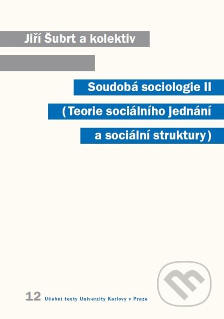 E-kniha: Soudobá sociologie II. Teorie sociálního jednání a sociální struktury (Jiří Šubrt a kolektív). Karolinum, 2008 E-kniha: Soudobá sociologie II. Teorie sociálního jednání a sociální struktury (Jiří Šubrt a kolektív). Karolinum, 2008