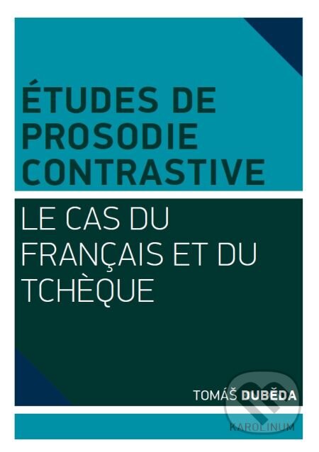 E-kniha: Études de prosodie contrastive (Tomáš Duběda). Karolinum, 2013 E-kniha: Études de prosodie contrastive (Tomáš Duběda). Karolinum, 2013
