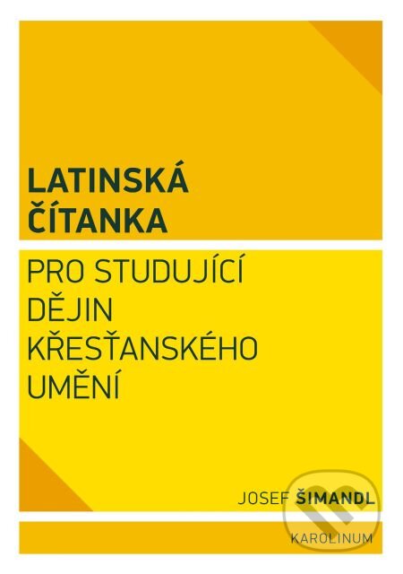 E-kniha: Latinská čítanka pro studující dějin křesťanského umění (Josef Šimandl). Karolinum, 2014 E-kniha: Latinská čítanka pro studující dějin křesťanského umění (Josef Šimandl). Karolinum, 2014
