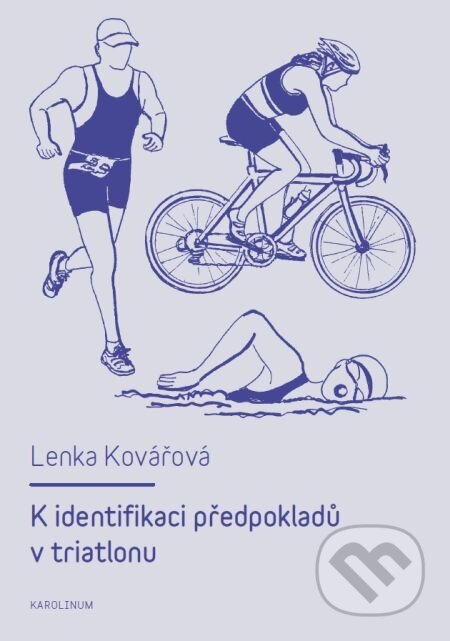 E-kniha: K identifikaci předpokladů v triatlonu (Lenka Kovářová). Karolinum, 2013 E-kniha: K identifikaci předpokladů v triatlonu (Lenka Kovářová). Karolinum, 2013