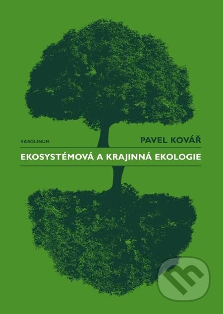 Ekosystémová a krajinná ekologie - Pavel Kovář, Karolinum, 2018