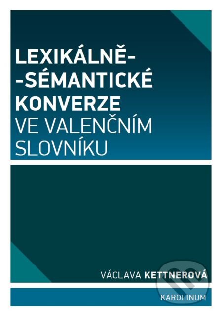 Lexikálně-sémantické konverze ve valenčním slovníku - Václava Kettnerová, Karolinum, 2015