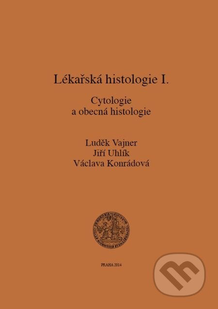 E-kniha: Lékařská histologie I. Cytologie a obecná histologie (Jiří Uhlík, Luděk Vajner a Václava Konrádová). Karolinum, 2015 E-kniha: Lékařská histologie I. Cytologie a obecná histologie (Jiří Uhlík, Luděk Vajner a Václava Konrádová). Karolinum, 2015