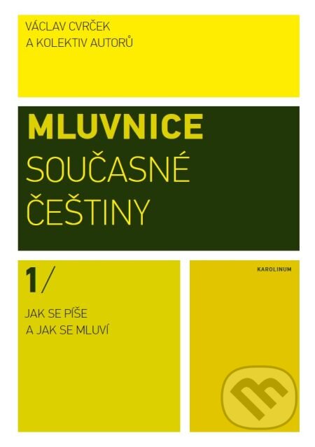 E-kniha: Mluvnice současné češtiny I. Jak se píše a jak se mluví (Václav Cvrček). Karolinum, 2015 E-kniha: Mluvnice současné češtiny I. Jak se píše a jak se mluví (Václav Cvrček). Karolinum, 2015