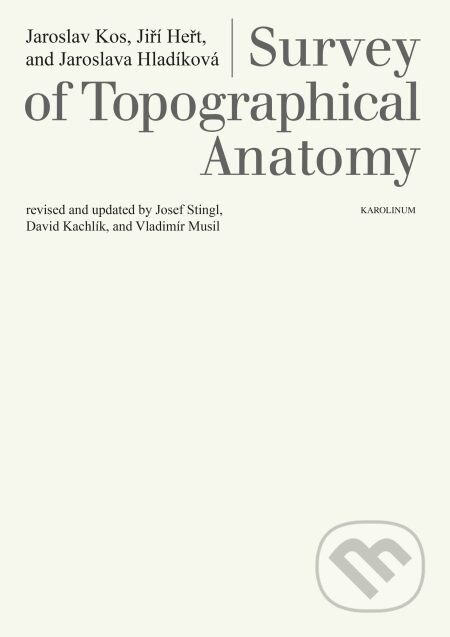 E-kniha: Survey of Topographical Anatomy (Jaroslav Kos a Jiří Heřt). Karolinum, 2015 E-kniha: Survey of Topographical Anatomy (Jaroslav Kos a Jiří Heřt). Karolinum, 2015