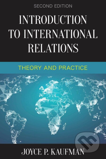 Kniha: Introduction to International Relations: Theory and Practice (Joyce P. Kaufman). Rowman & Littlefield, 2018 Kniha: Introduction to International Relations: Theory and Practice (Joyce P. Kaufman). Rowman & Littlefield, 2018