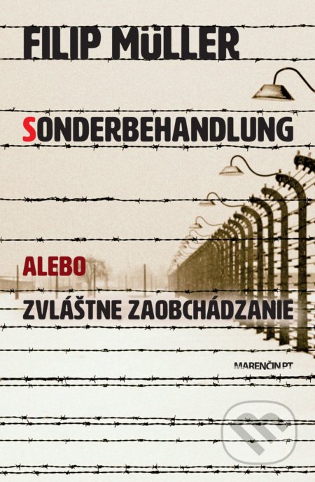 Kniha: Sonderbehandlung alebo zvláštne zaobchádzanie (Filip Müller). Marenčin PT, 2019 Kniha: Sonderbehandlung alebo zvláštne zaobchádzanie (Filip Müller). Marenčin PT, 2019
