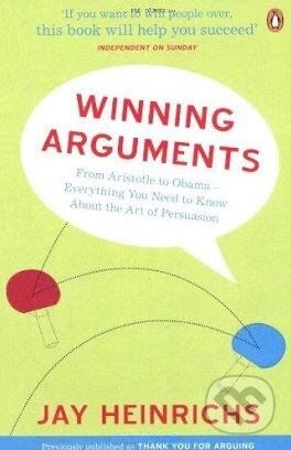Kniha: Winning Arguments (Jay Heinrichs). Penguin Books, 2017 Kniha: Winning Arguments (Jay Heinrichs). Penguin Books, 2017