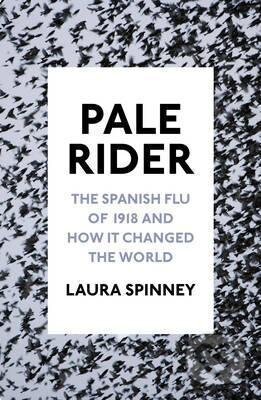 Kniha: Pale Rider (Laura Spinney). Jonathan Cape, 2017 Kniha: Pale Rider (Laura Spinney). Jonathan Cape, 2017