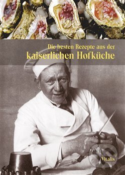 Kniha: Die besten Rezepte aus der kaiserlichen Hofküche (Gabriela Salfellner a Harald Salfellner). Vitalis, 2018 Kniha: Die besten Rezepte aus der kaiserlichen Hofküche (Gabriela Salfellner a Harald Salfellner). Vitalis, 2018