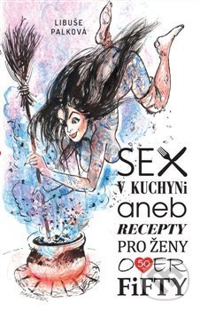 Kniha: Sex v kuchyni (Libuše Palková). Nová vlna, 2019 Kniha: Sex v kuchyni (Libuše Palková). Nová vlna, 2019