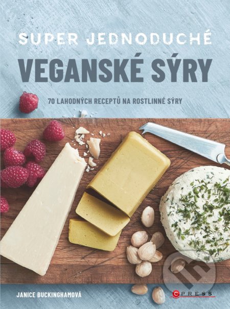 Kniha: Super jednoduché veganské sýry (Janice Buckingham). CPRESS, 2019 Kniha: Super jednoduché veganské sýry (Janice Buckingham). CPRESS, 2019