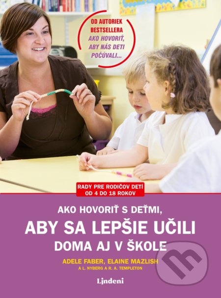 Kniha: Ako hovoriť s deťmi, aby sa lepšie učili (Adele Faber a Elaine Mazlish). Lindeni, 2019 Kniha: Ako hovoriť s deťmi, aby sa lepšie učili (Adele Faber a Elaine Mazlish). Lindeni, 2019