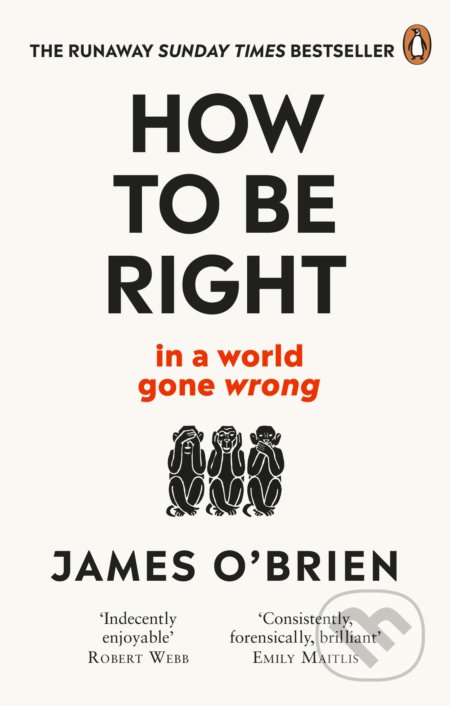 Kniha: How To Be Right (James O'Brien). Ebury, 2019 Kniha: How To Be Right (James O'Brien). Ebury, 2019