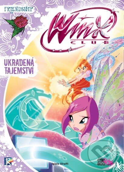 Kniha: Winx Friendship Series: Ukradená tajemství (Iginio Straffi). CooBoo CZ, 2019 Kniha: Winx Friendship Series: Ukradená tajemství (Iginio Straffi). CooBoo CZ, 2019