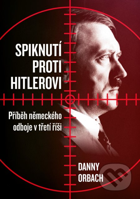 Kniha: Spiknutí proti Hitlerovi (Danny Orbach). CPRESS, 2019 Kniha: Spiknutí proti Hitlerovi (Danny Orbach). CPRESS, 2019