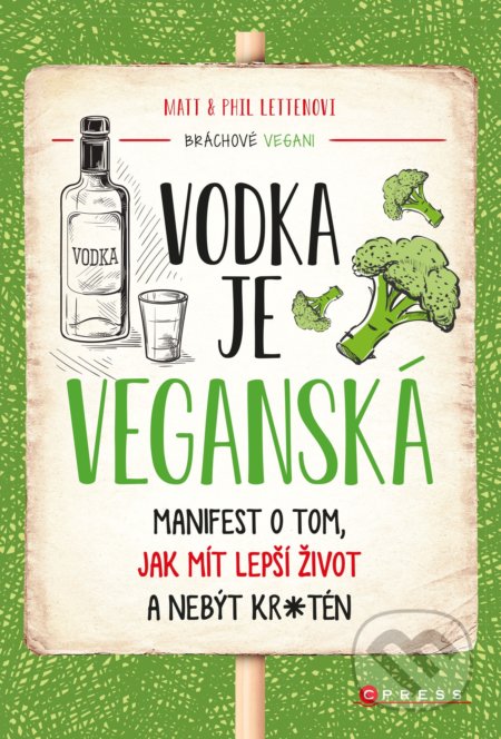 Kniha: Vodka je veganská (Matt Letten a Phil Letten). CPRESS, 2019 Kniha: Vodka je veganská (Matt Letten a Phil Letten). CPRESS, 2019
