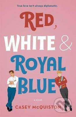 Kniha: Red White and Royal Blue (Casey McQuiston), 2019 Kniha: Red White and Royal Blue (Casey McQuiston), 2019