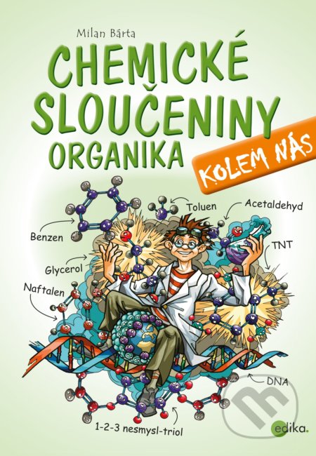 Kniha: Chemické sloučeniny kolem nás – Organika (Milan Bárta). Edika, 2019 Kniha: Chemické sloučeniny kolem nás – Organika (Milan Bárta). Edika, 2019