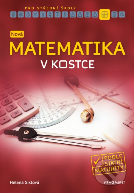 Kniha: Nová matematika v kostce pro střední školy (Helena Sixtová). Nakladatelství Fragment, 2019 Kniha: Nová matematika v kostce pro střední školy (Helena Sixtová). Nakladatelství Fragment, 2019