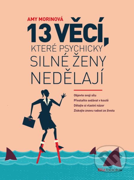 Kniha: 13 věcí, které psychicky silné ženy nedělají (Amy Morin). BIZBOOKS, 2019 Kniha: 13 věcí, které psychicky silné ženy nedělají (Amy Morin). BIZBOOKS, 2019