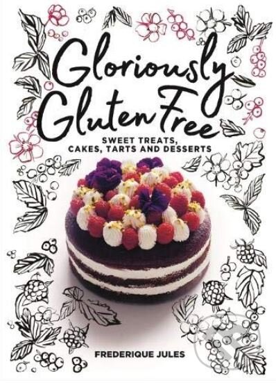 Kniha: Gloriously Gluten Free (Frederique Jules). Murdoch Books, 2019 Kniha: Gloriously Gluten Free (Frederique Jules). Murdoch Books, 2019