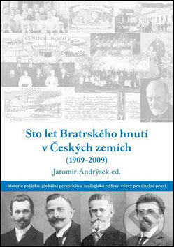 Kniha: Sto let bratrského hnutí v Českých zemích (1909-2009) (Infiniti art). Infiniti art, 2009 Kniha: Sto let bratrského hnutí v Českých zemích (1909-2009) (Infiniti art). Infiniti art, 2009