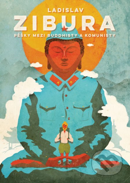 Kniha: Pěšky mezi buddhisty a komunisty (Ladislav Zibura), 2019 Kniha: Pěšky mezi buddhisty a komunisty (Ladislav Zibura), 2019
